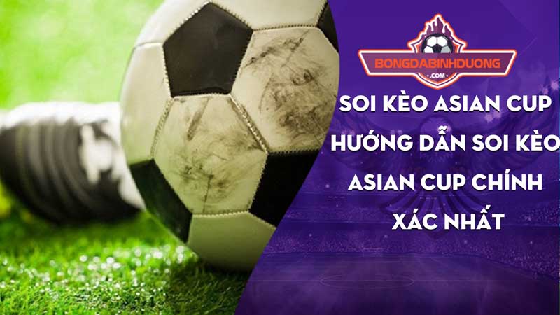 Soi Kèo Asian Cup Hướng Dẫn Chi Tiết Cho Người Chơi Cá Cược